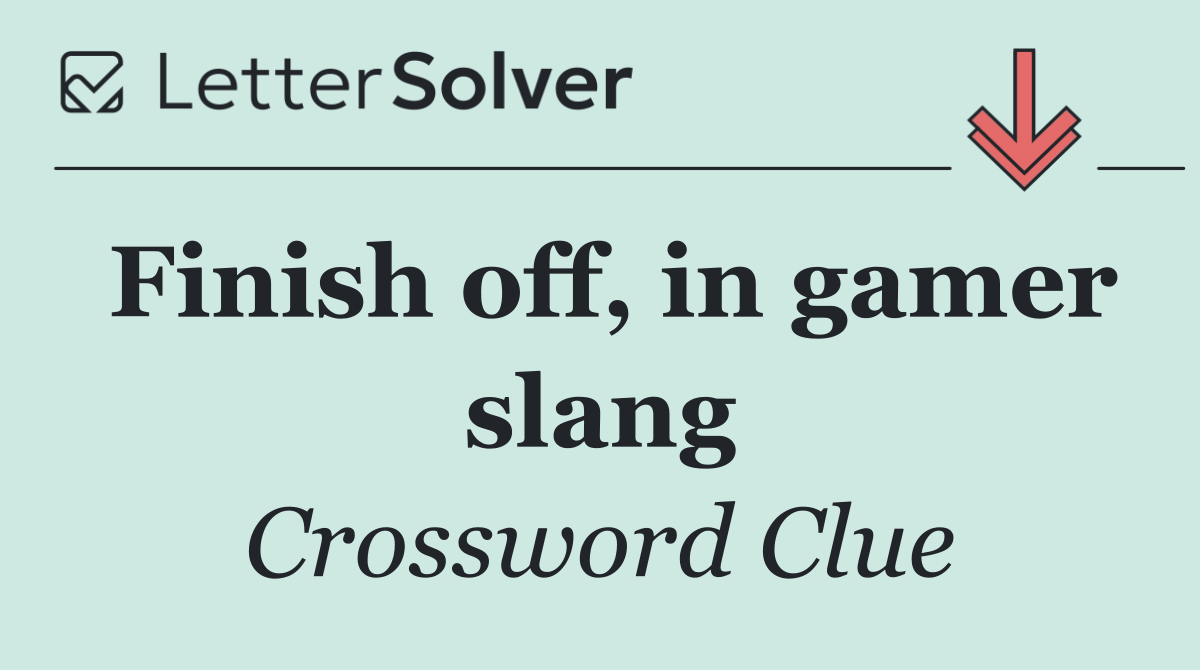 Finish off, in gamer slang