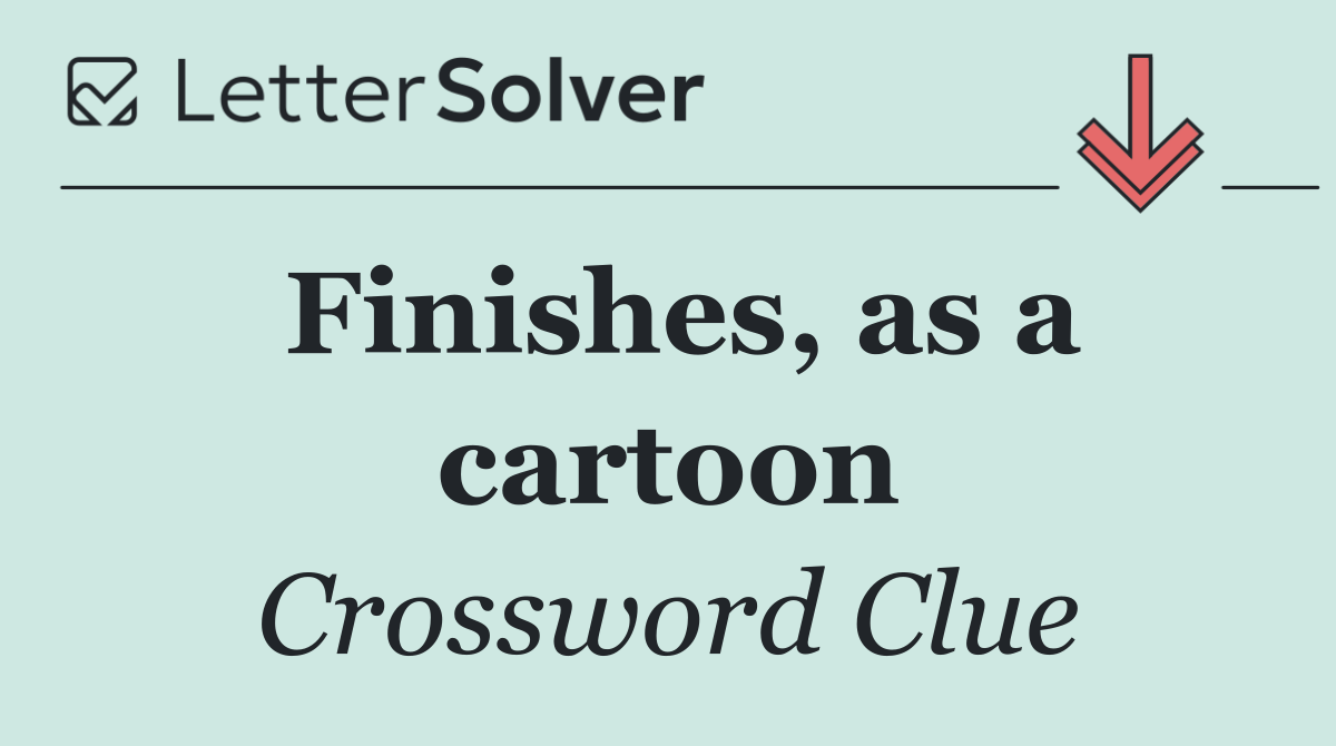 Finishes, as a cartoon