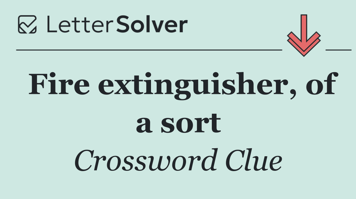Fire extinguisher, of a sort