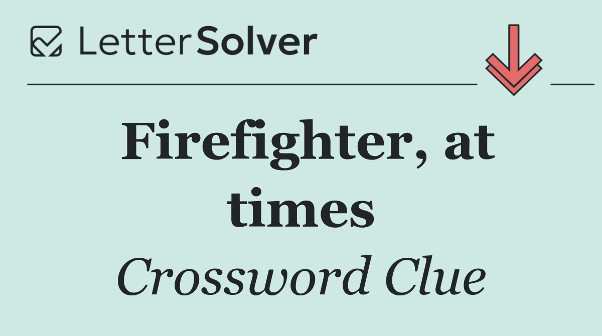 Firefighter, at times