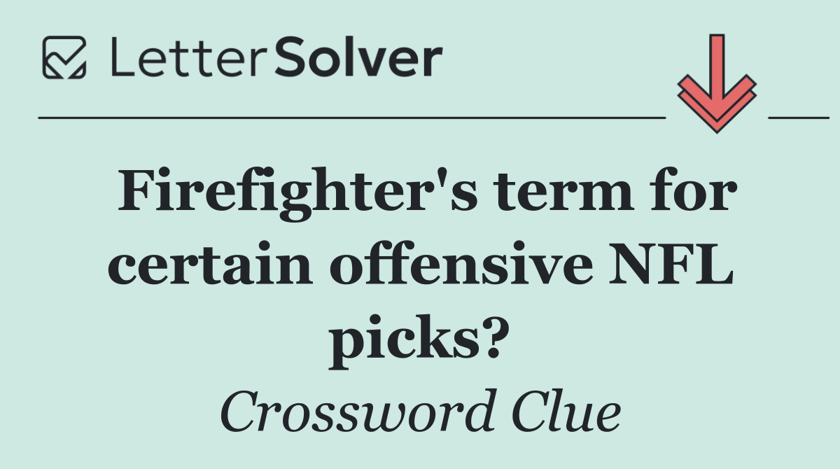 Firefighter's term for certain offensive NFL picks?