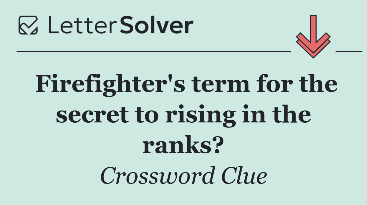 Firefighter's term for the secret to rising in the ranks?