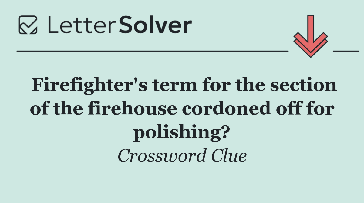 Firefighter's term for the section of the firehouse cordoned off for polishing?