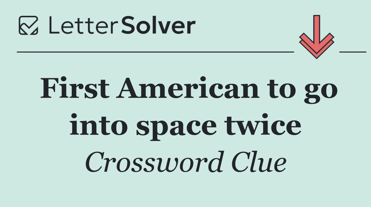 First American to go into space twice