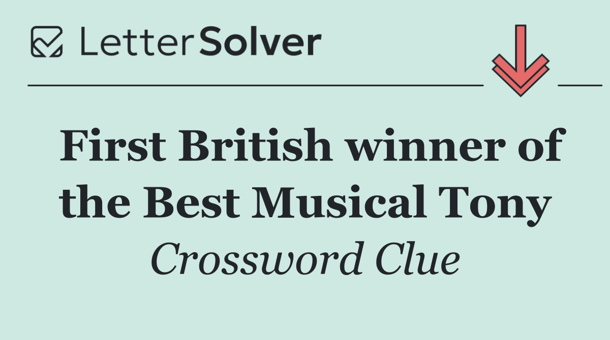 First British winner of the Best Musical Tony