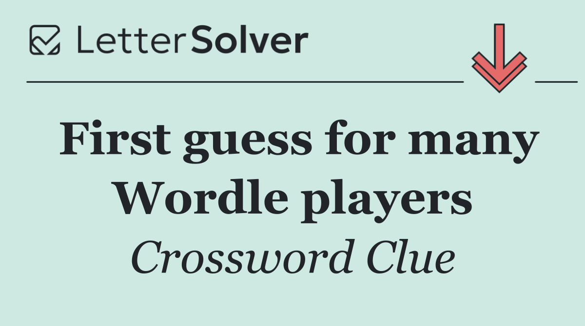 First guess for many Wordle players