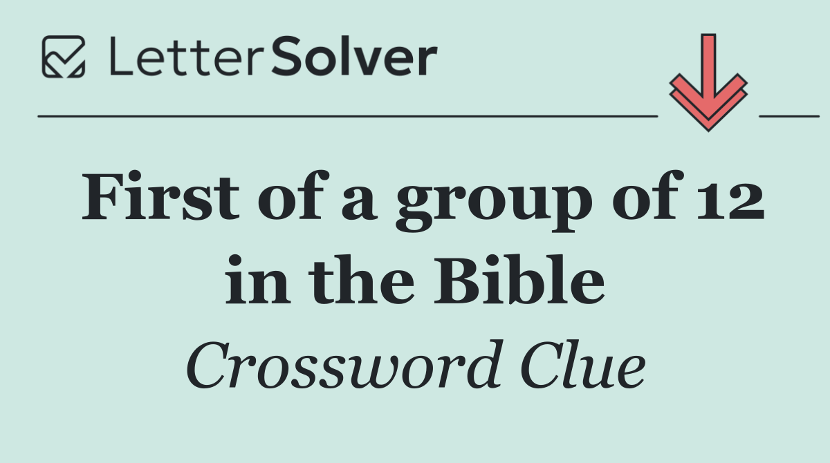 First of a group of 12 in the Bible