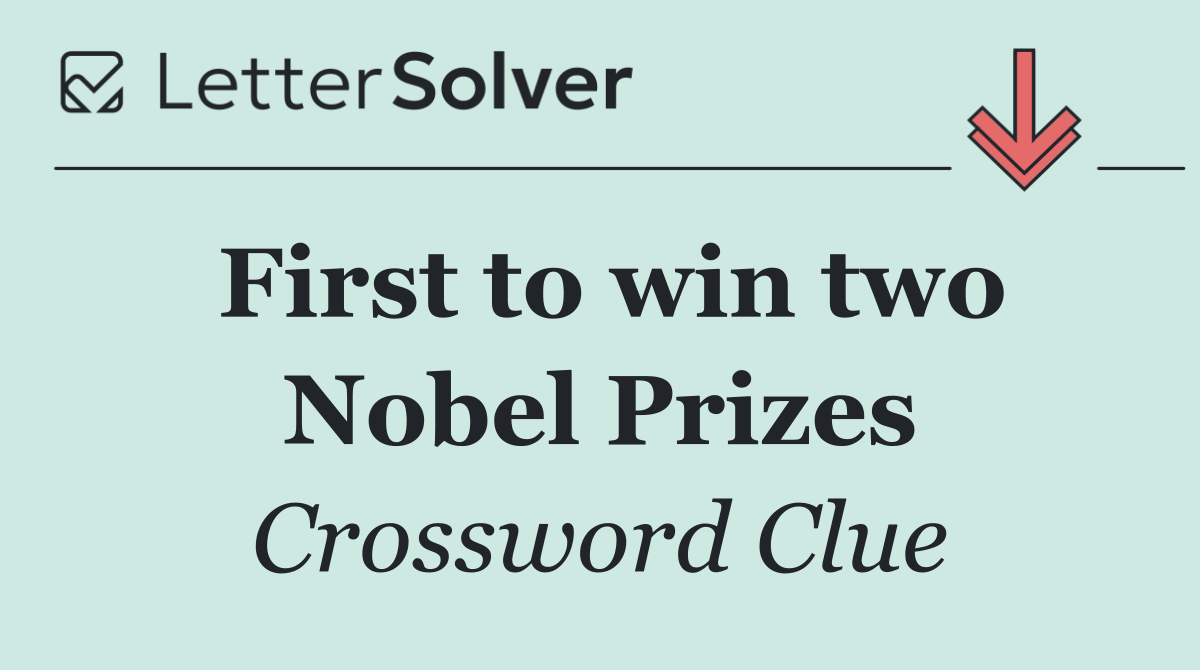 First to win two Nobel Prizes
