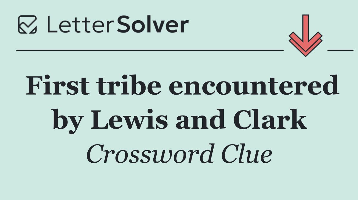 First tribe encountered by Lewis and Clark