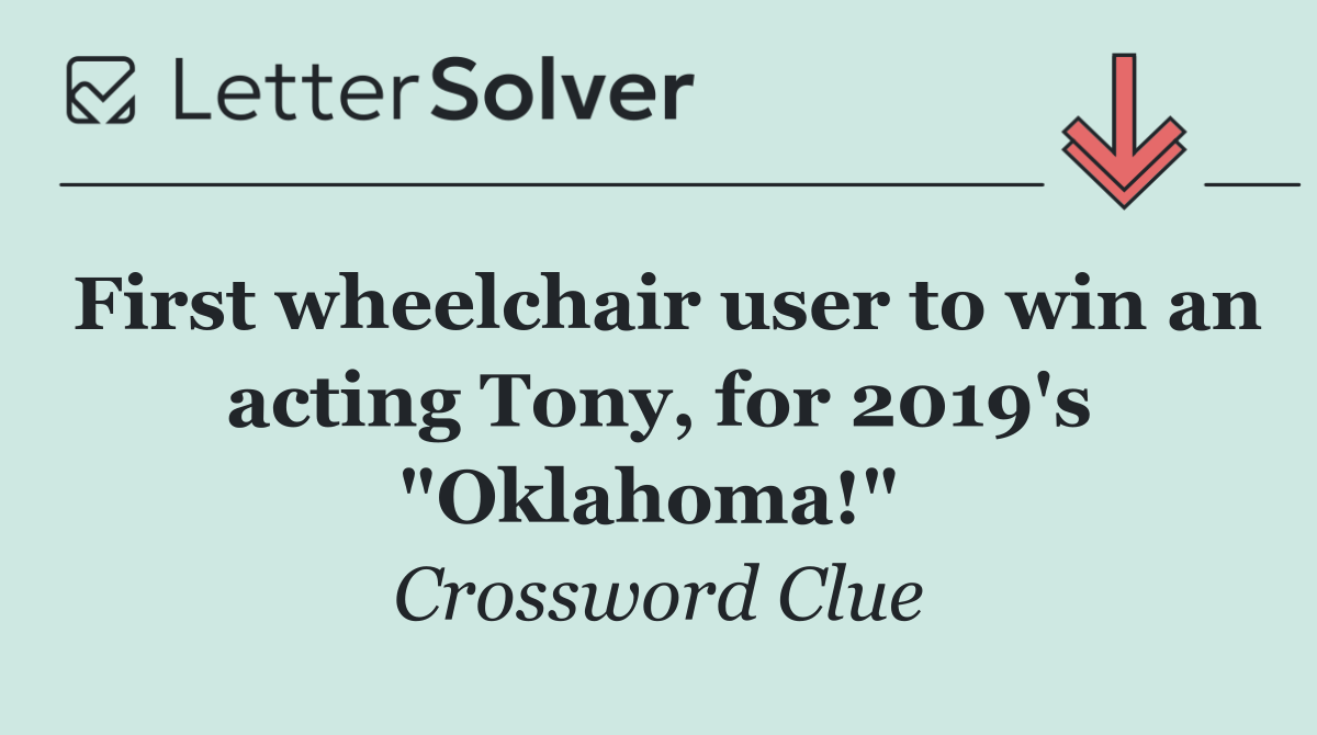 First wheelchair user to win an acting Tony, for 2019's "Oklahoma!" 