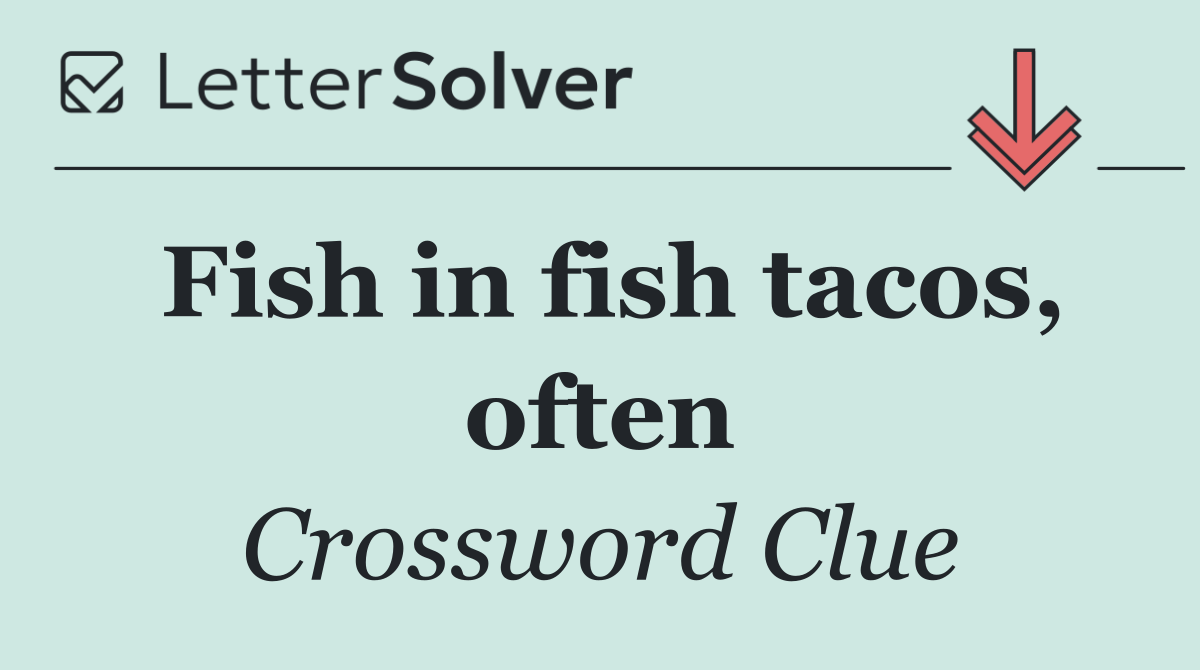 Fish in fish tacos, often