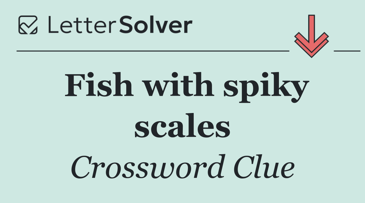 Fish with spiky scales