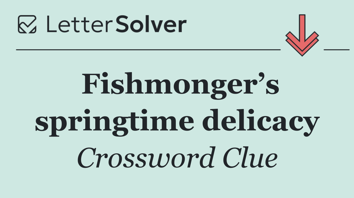 Fishmonger’s springtime delicacy