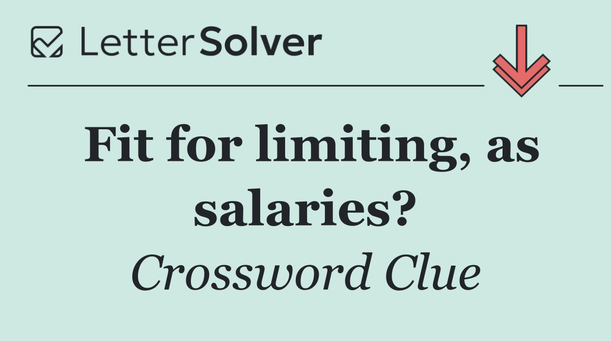 Fit for limiting, as salaries?