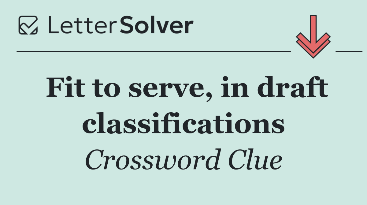 Fit to serve, in draft classifications