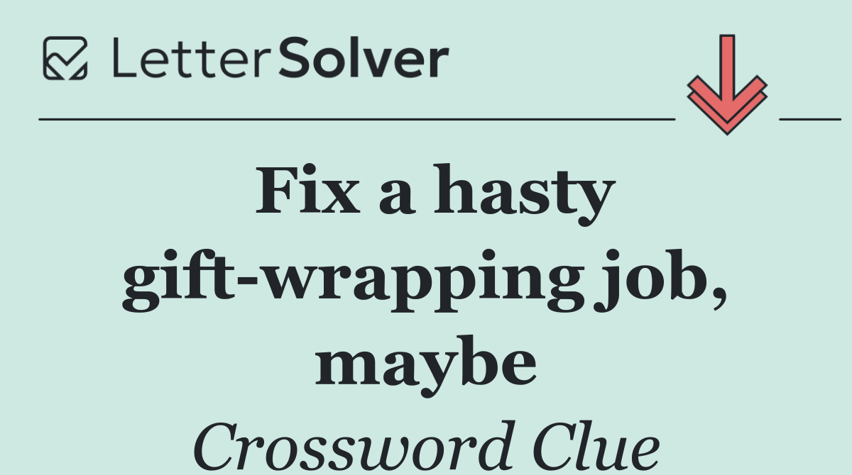 Fix a hasty gift wrapping job, maybe