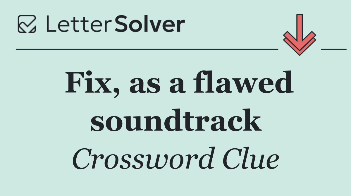 Fix, as a flawed soundtrack