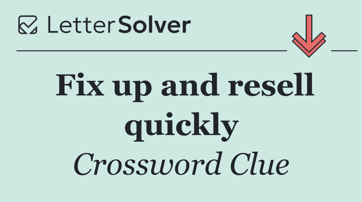 Fix up and resell quickly