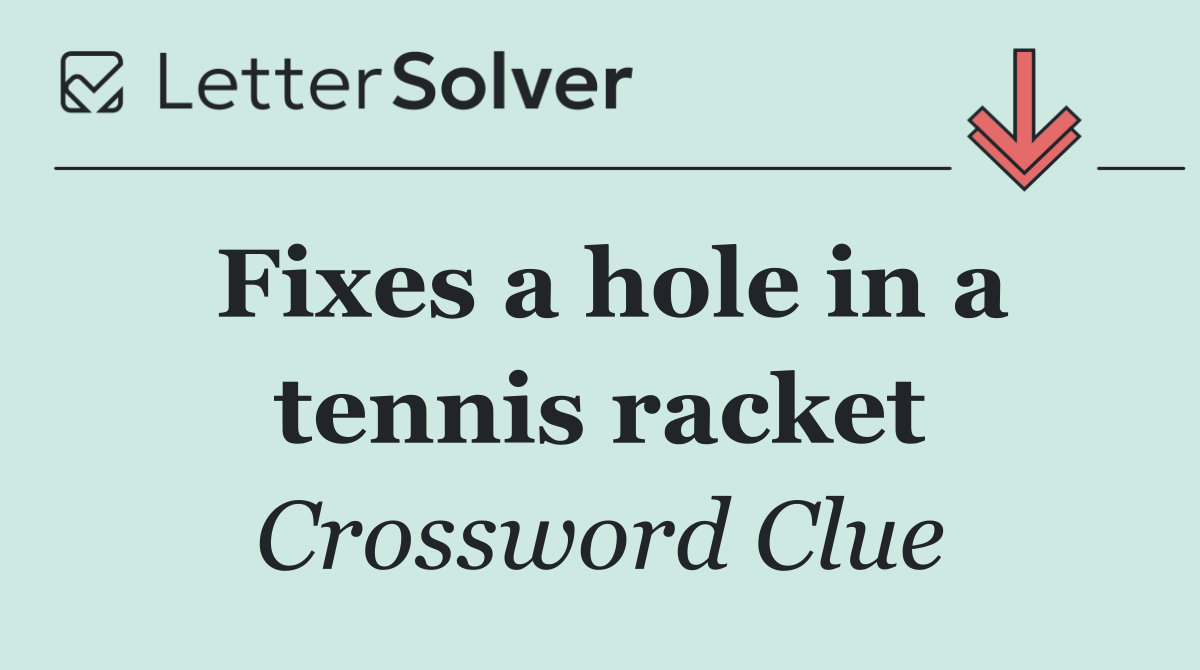 Fixes a hole in a tennis racket