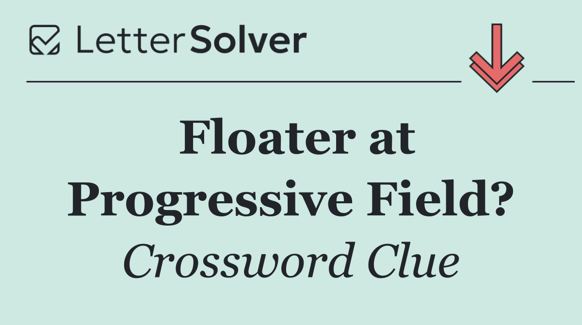 Floater at Progressive Field?