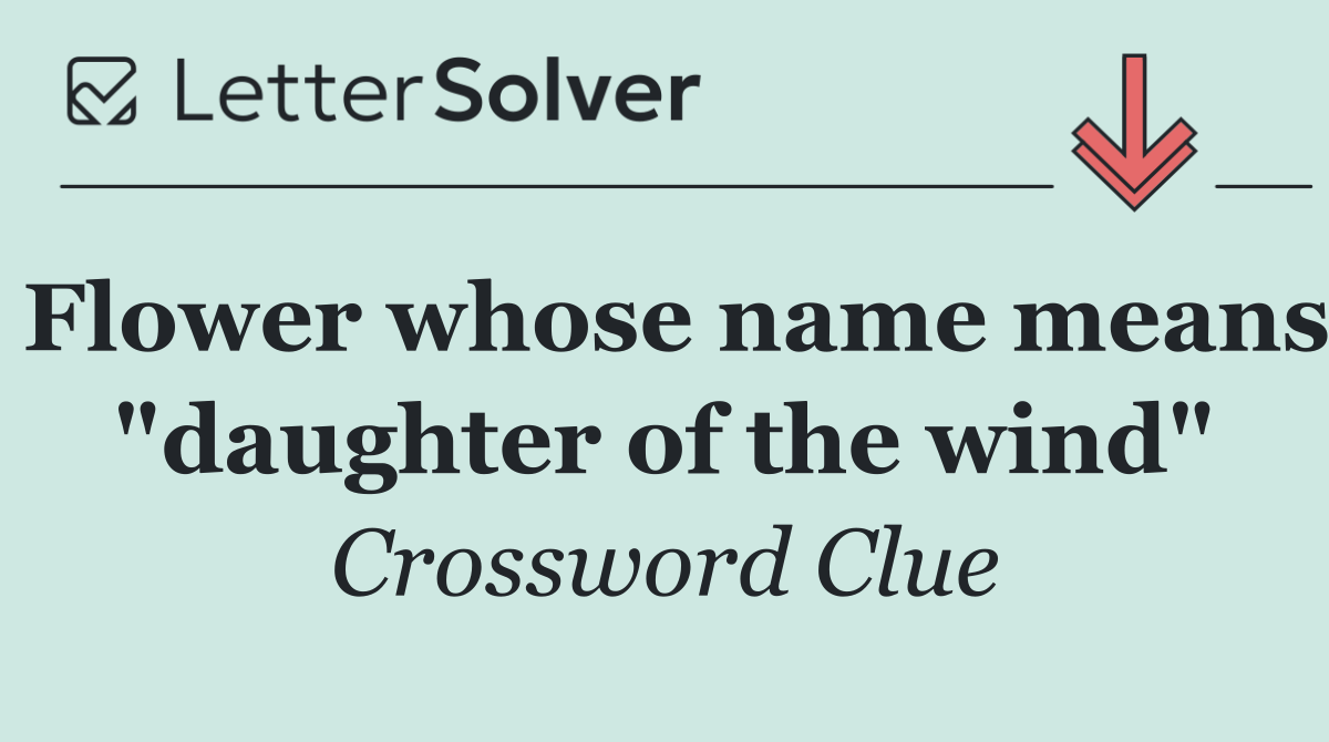 Flower whose name means "daughter of the wind"