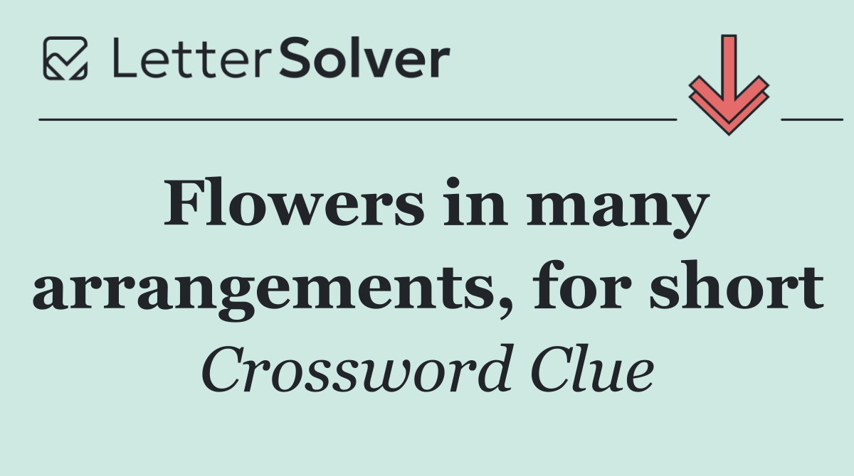 Flowers in many arrangements, for short
