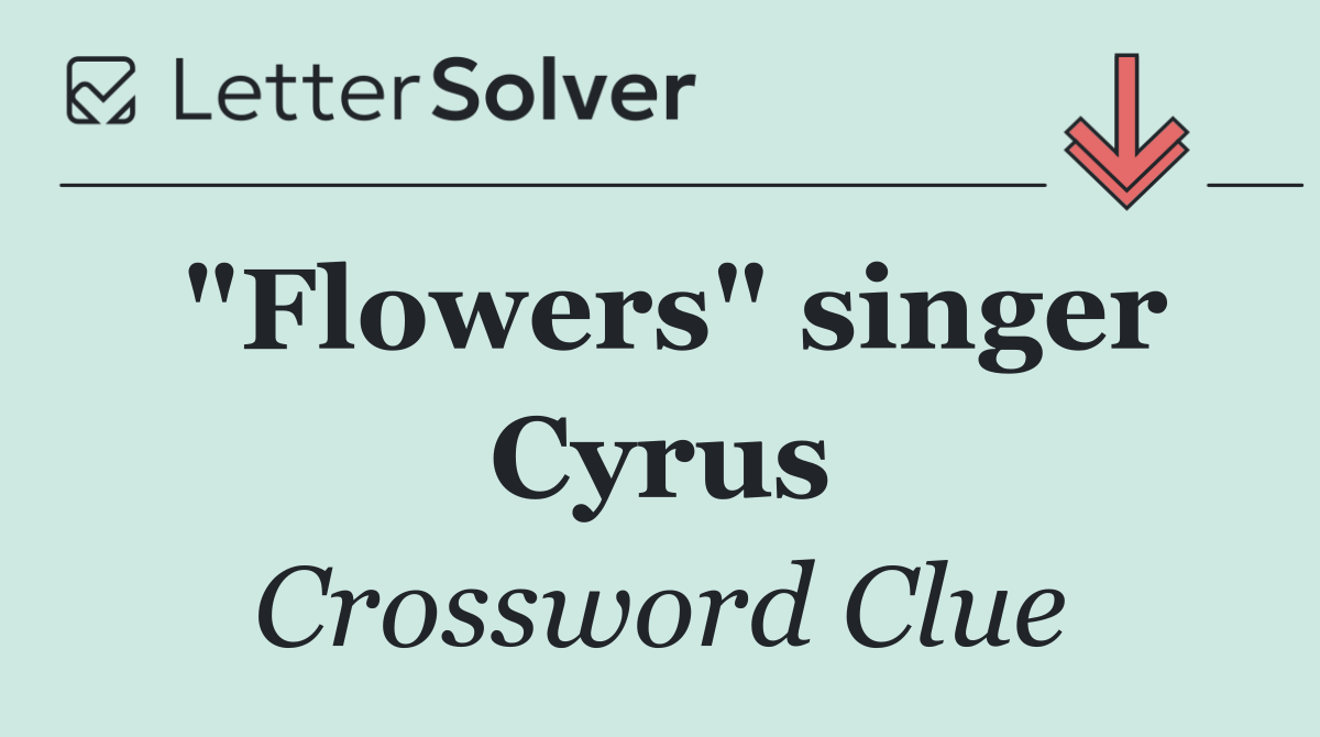 "Flowers" singer Cyrus