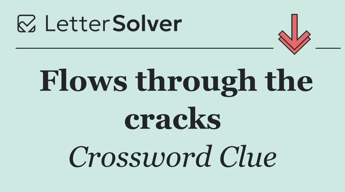 Flows through the cracks