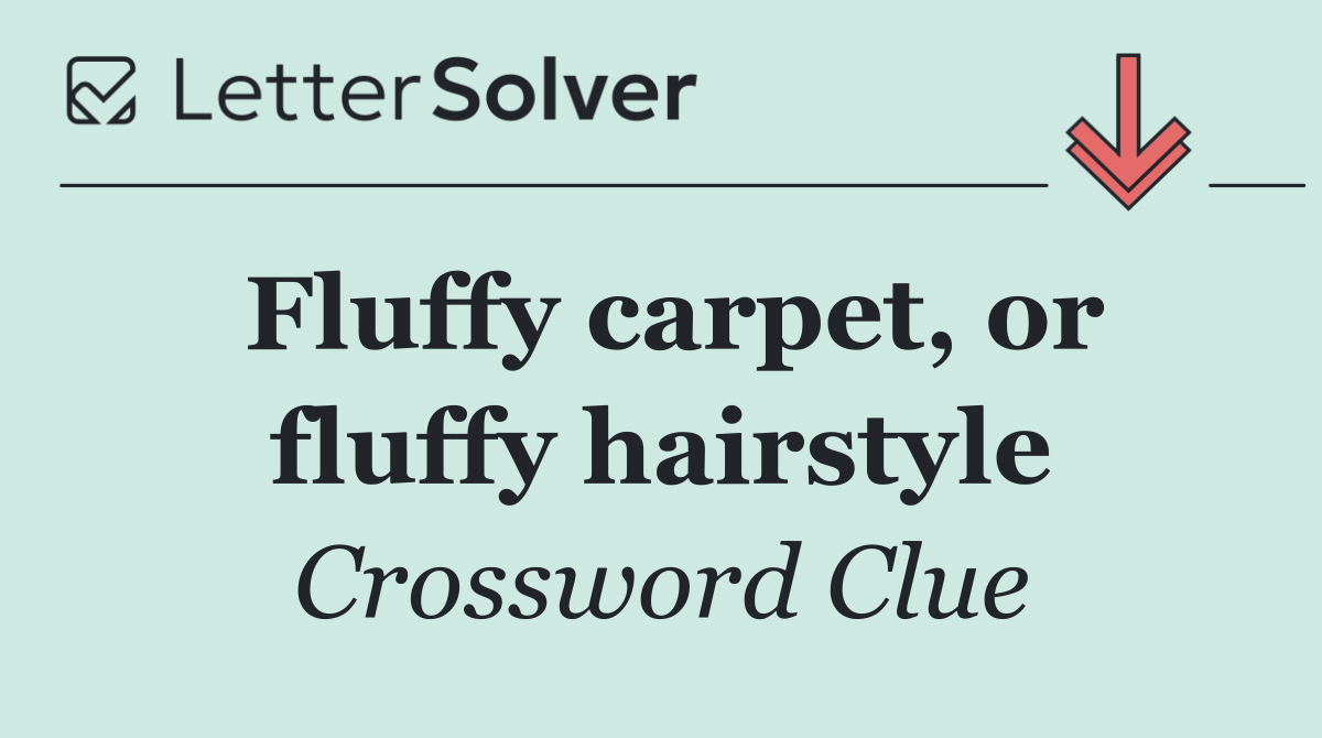 Fluffy carpet, or fluffy hairstyle