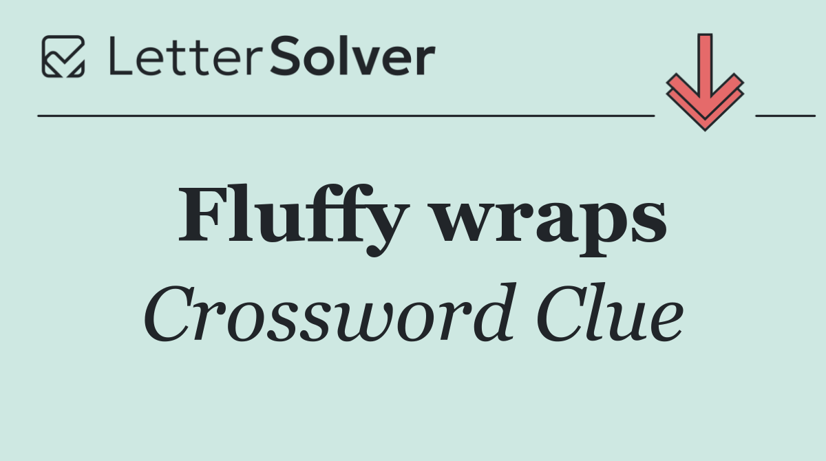Fluffy wraps