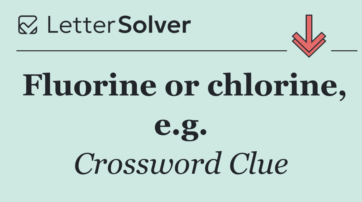 Fluorine or chlorine, e.g.