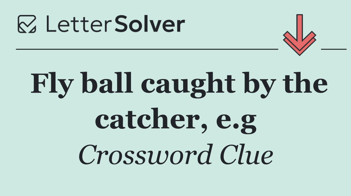 Fly ball caught by the catcher, e.g