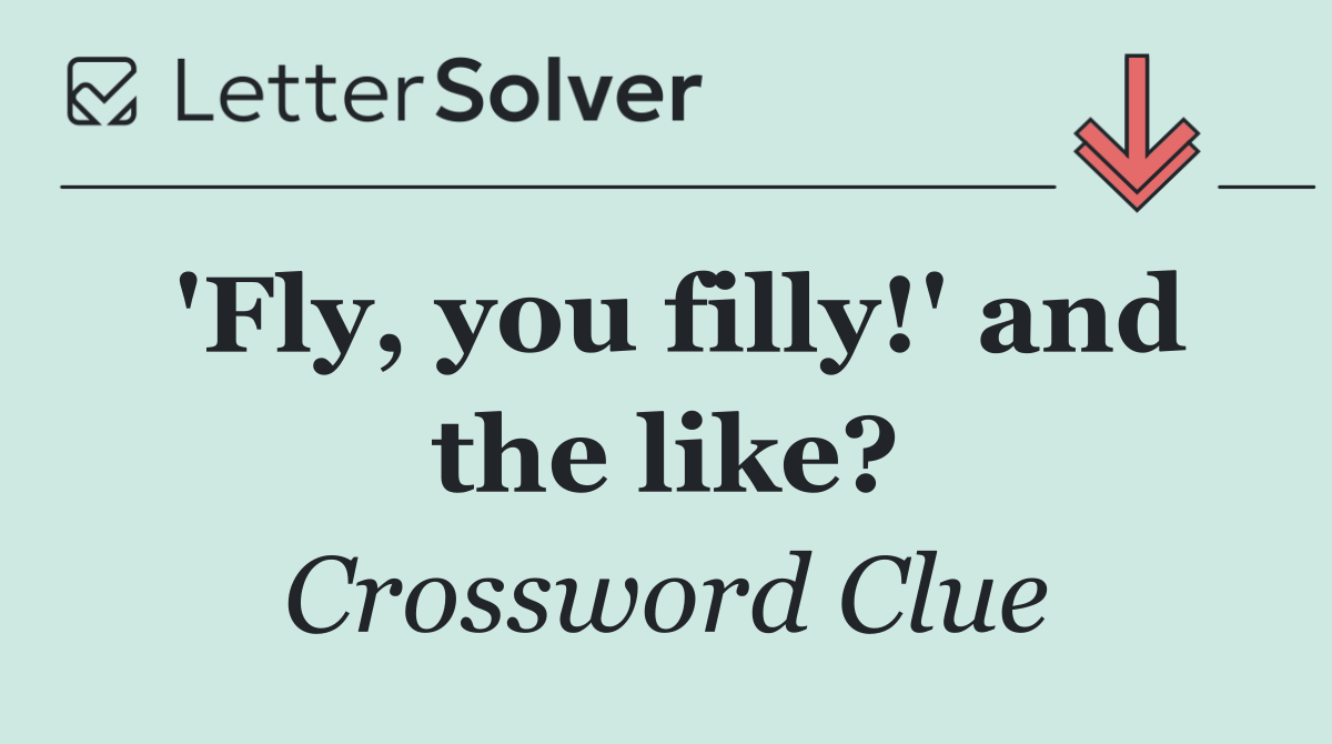 'Fly, you filly!' and the like?