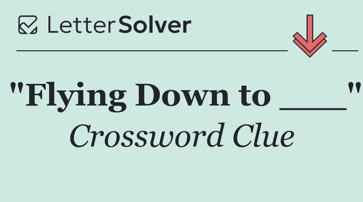 "Flying Down to ___"