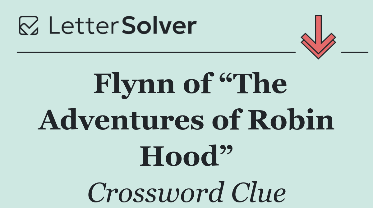 Flynn of “The Adventures of Robin Hood”