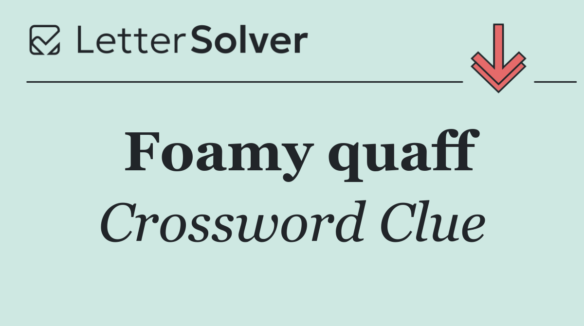 Foamy quaff