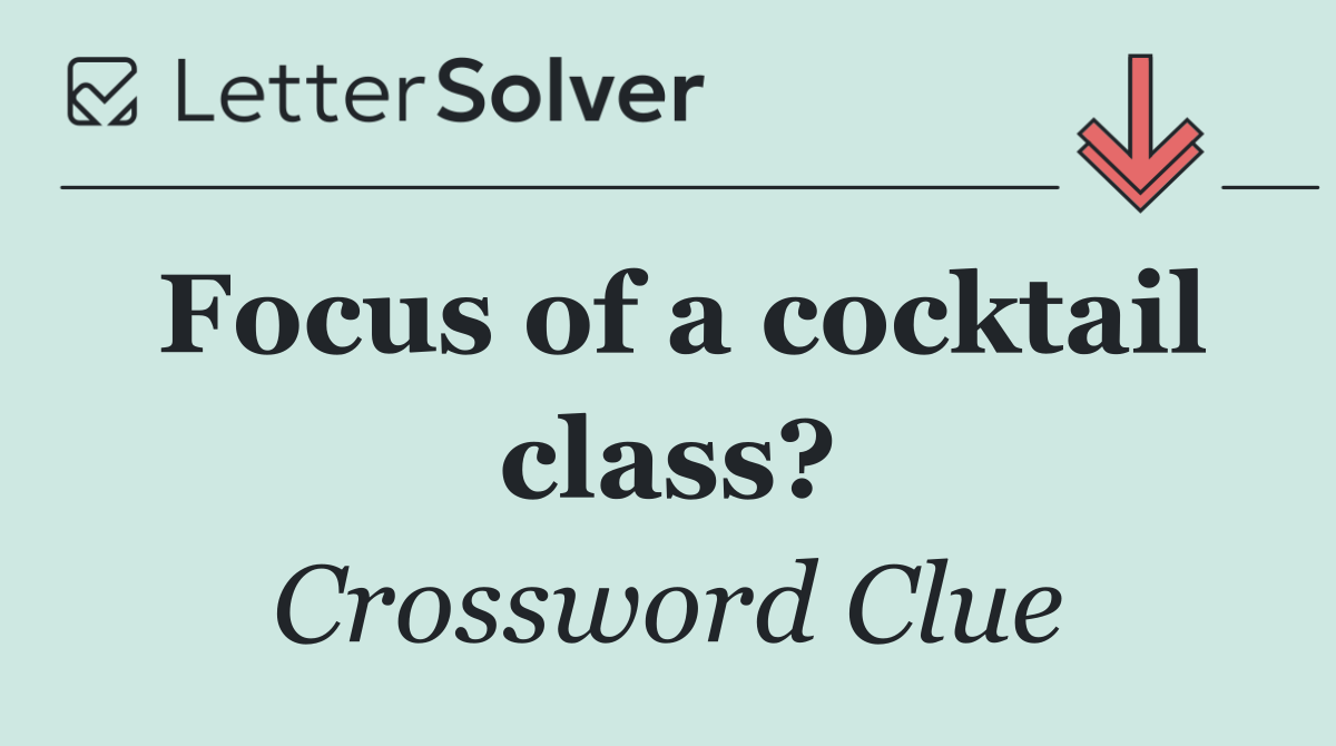 Focus of a cocktail class?