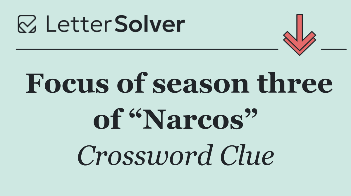 Focus of season three of “Narcos”