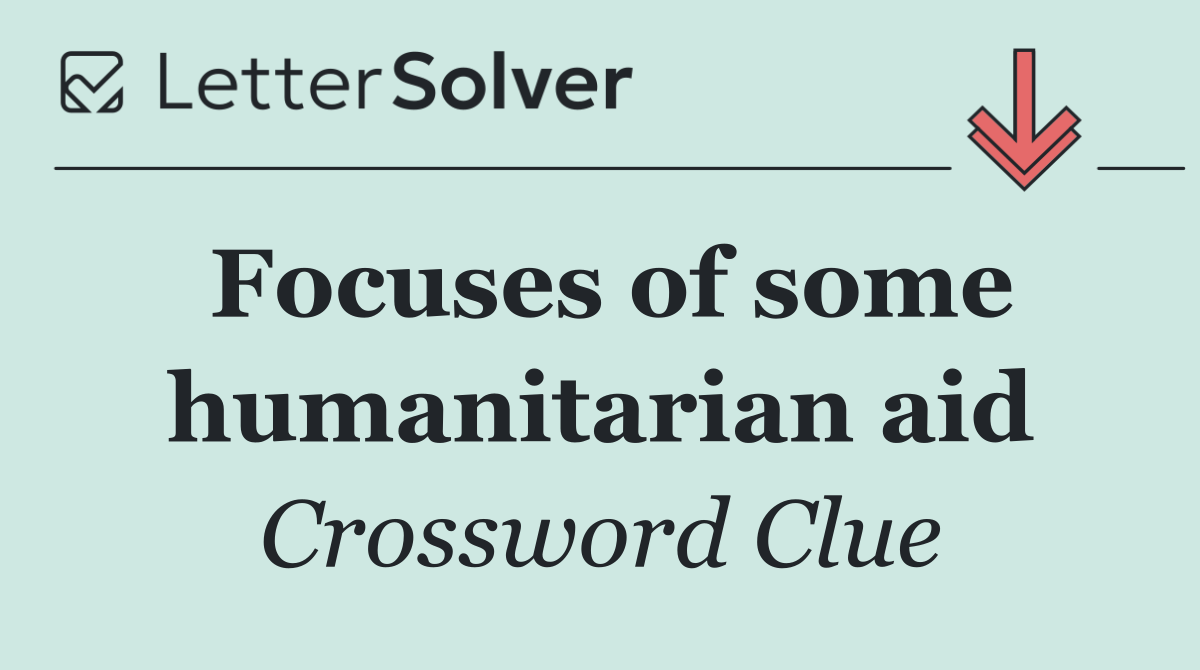 Focuses of some humanitarian aid