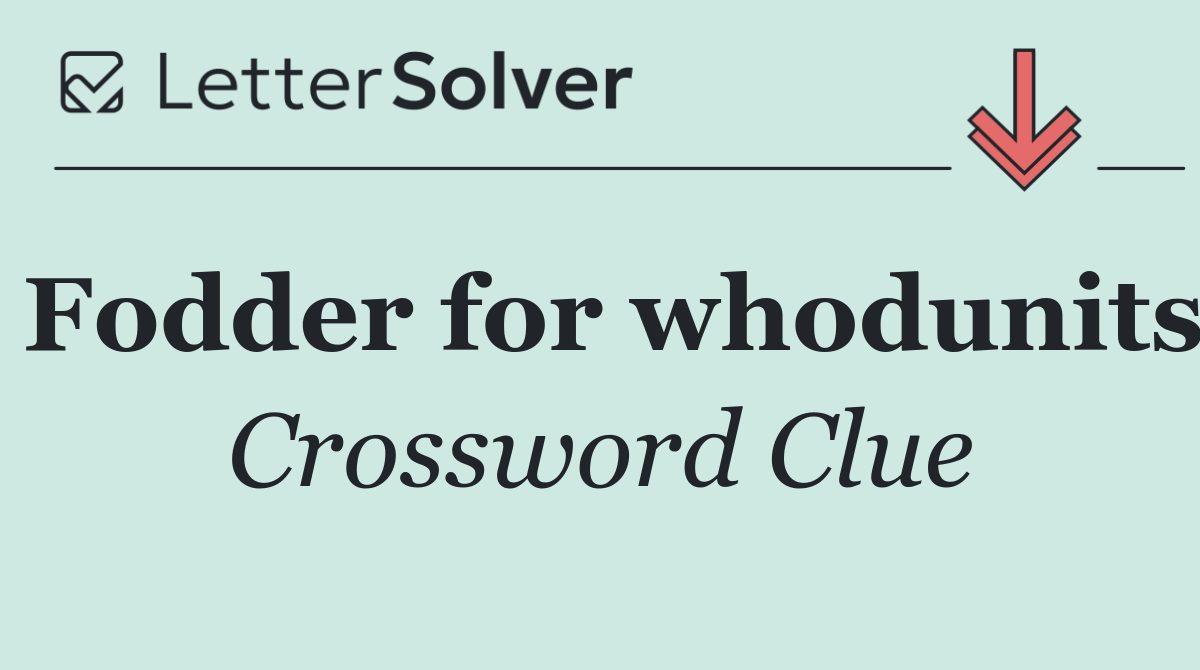 Fodder for whodunits