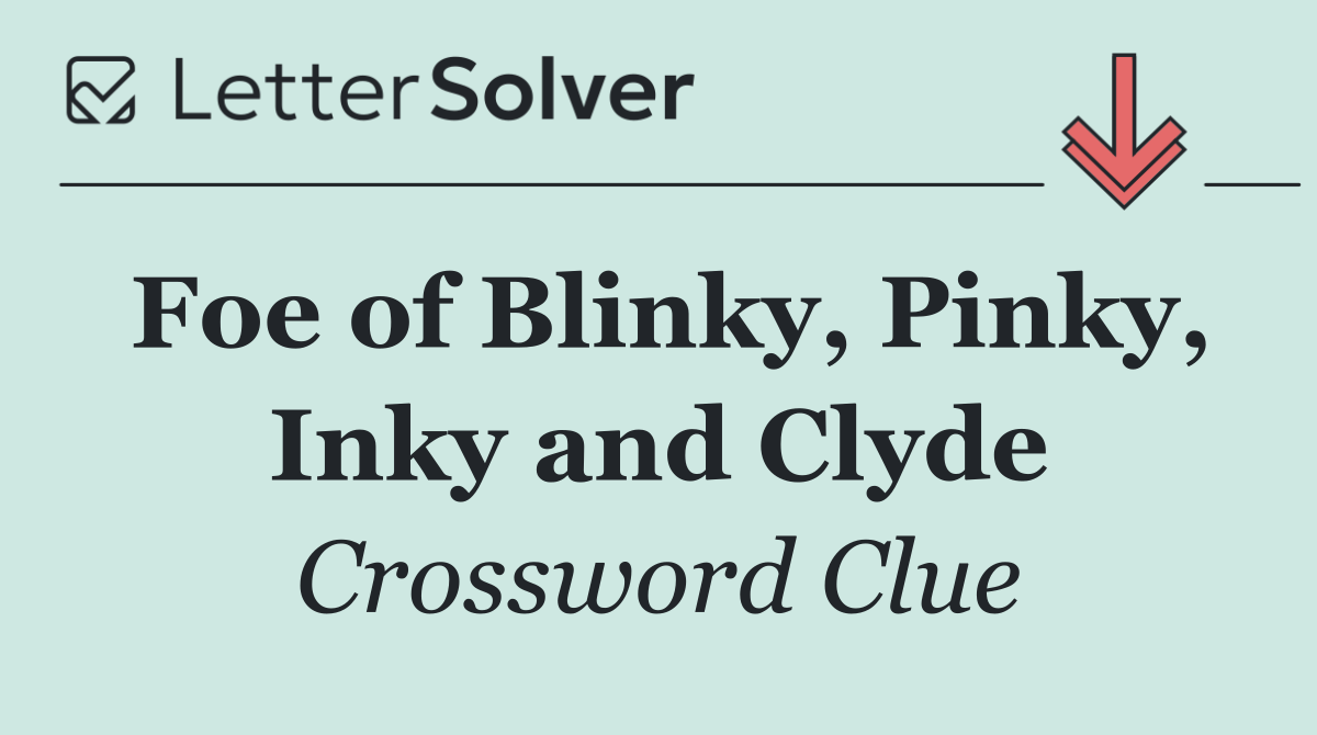 Foe of Blinky, Pinky, Inky and Clyde