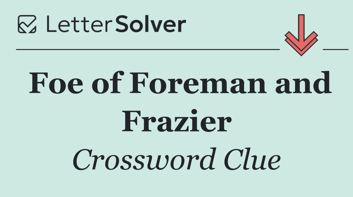 Foe of Foreman and Frazier
