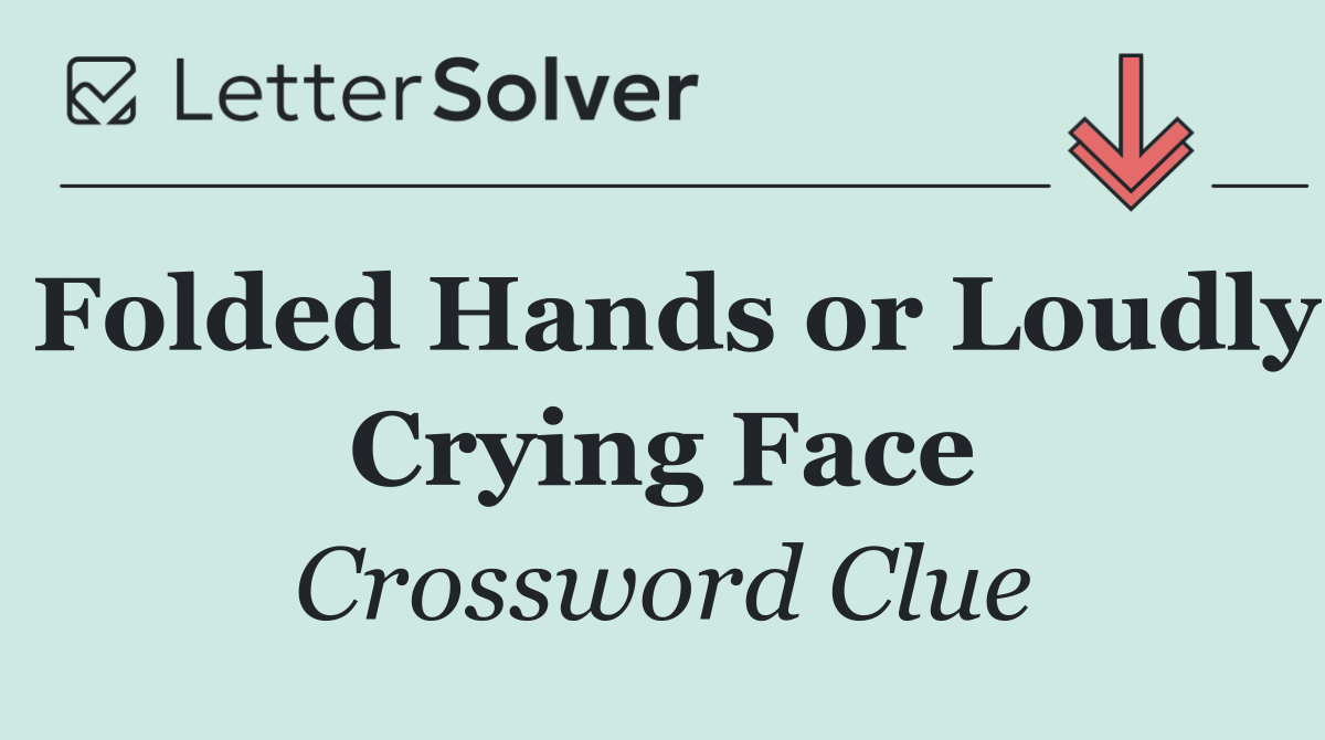 Folded Hands or Loudly Crying Face