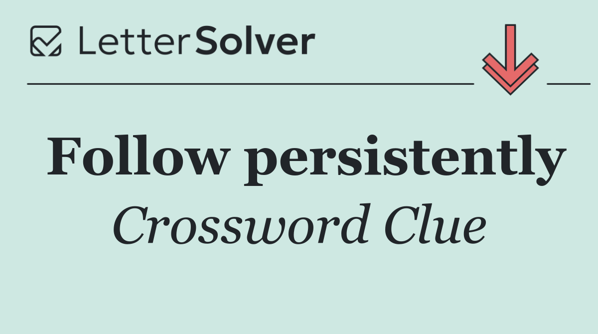 Follow persistently