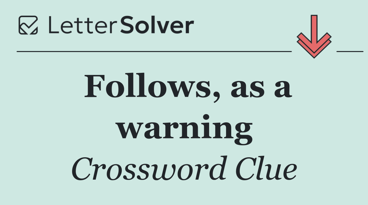 Follows, as a warning