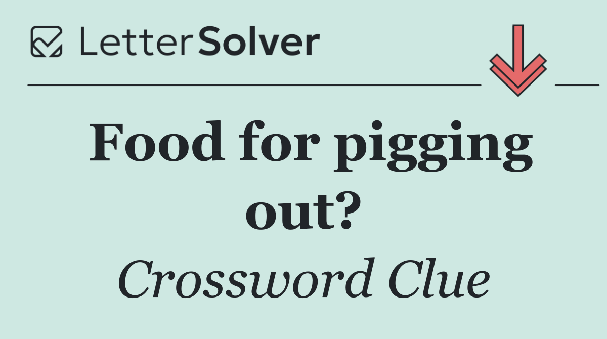 Food for pigging out?