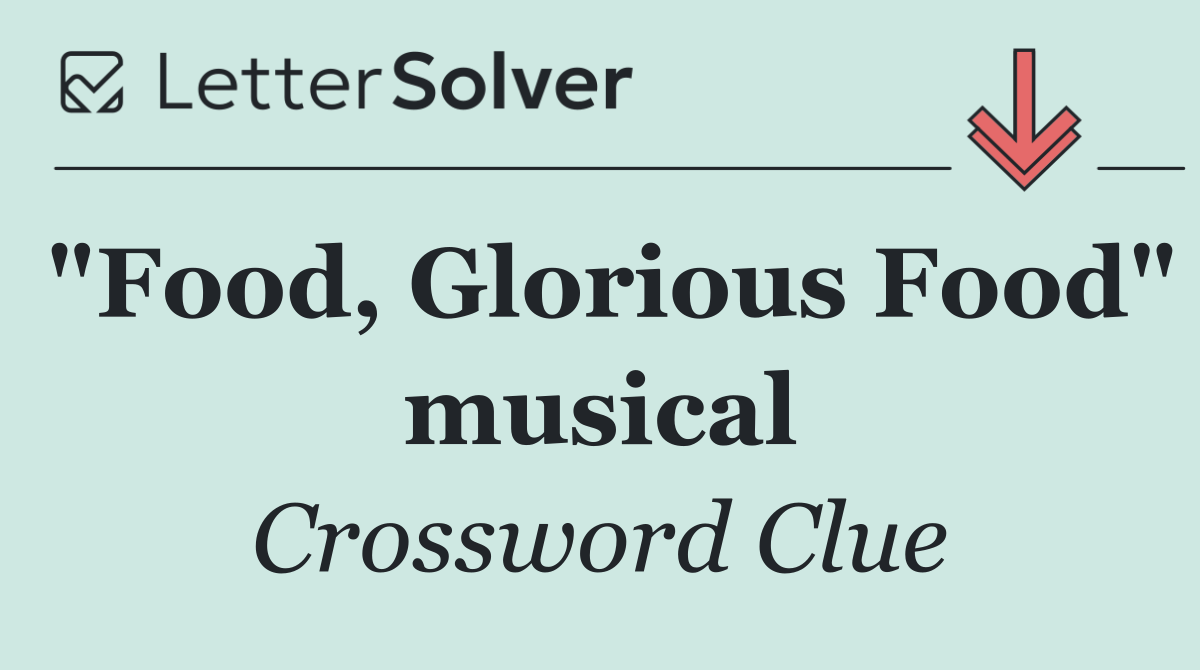 "Food, Glorious Food" musical