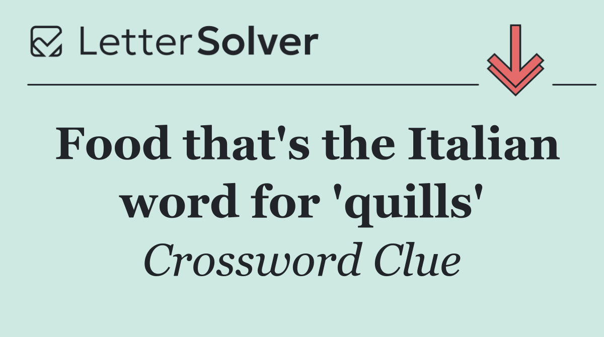 Food that's the Italian word for 'quills'