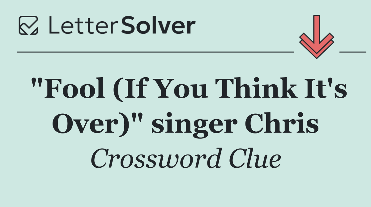 "Fool (If You Think It's Over)" singer Chris