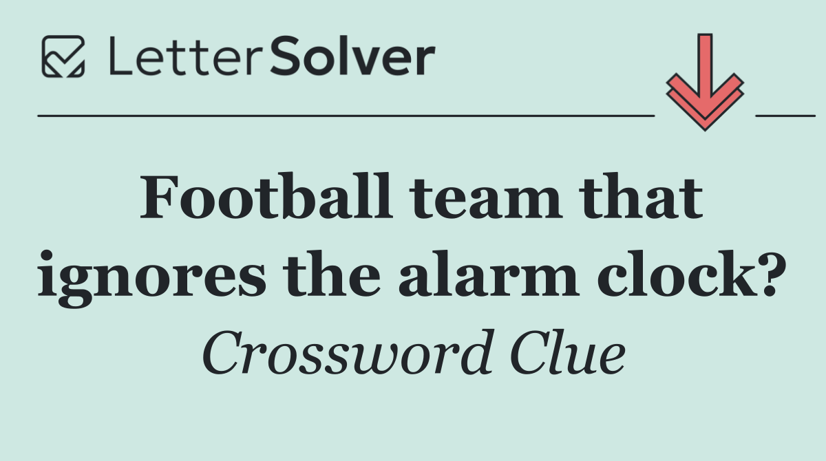 Football team that ignores the alarm clock?